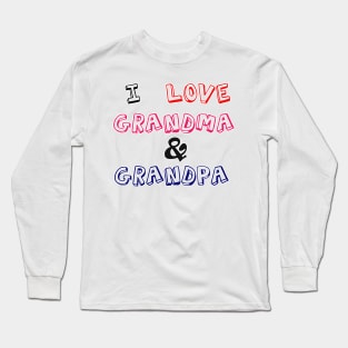 I love grandma & grandpa Long Sleeve T-Shirt